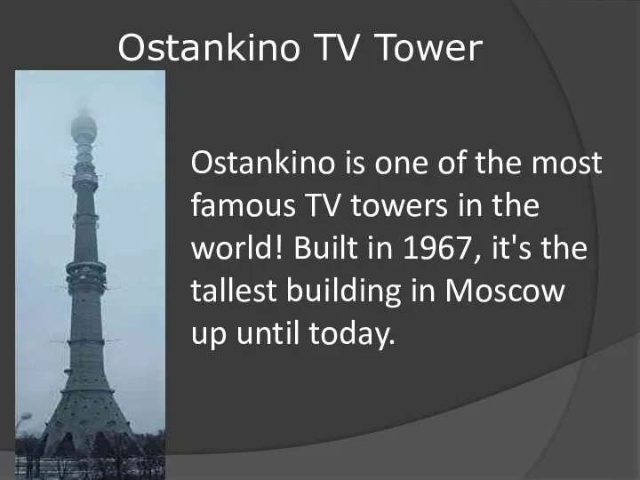 Ostankino TV Tower Ostankino is one of the most famous TV towers in