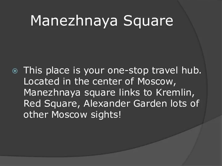 Manezhnaya Square This place is your one-stop travel hub. Located in the center