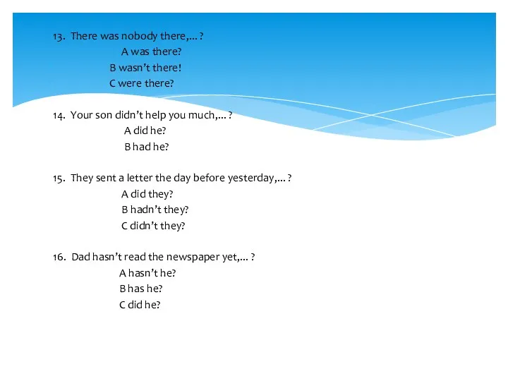 13. There was nobody there,... ? A was there? В