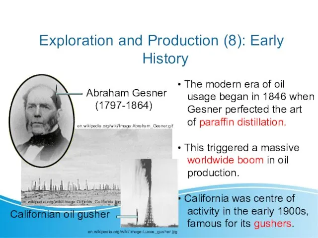 Exploration and Production (8): Early History en.wikipedia.org/wiki/Image:Abraham_Gesner.gif en.wikipedia.org/wiki/Image:Oilfields_California.jpg Abraham Gesner