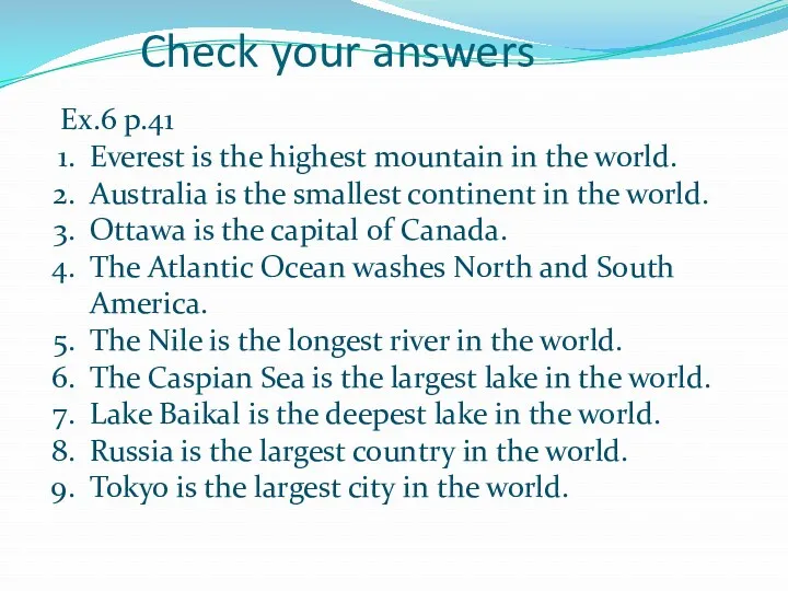 Check your answers Ex.6 p.41 Everest is the highest mountain in the world.