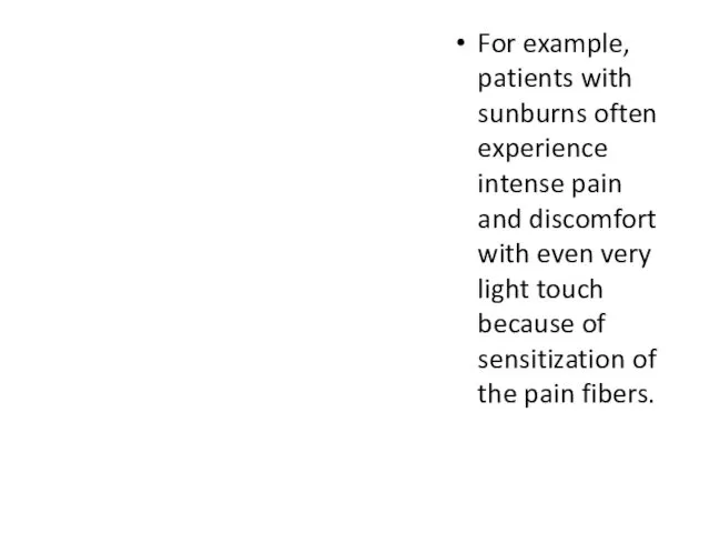 For example, patients with sunburns often experience intense pain and