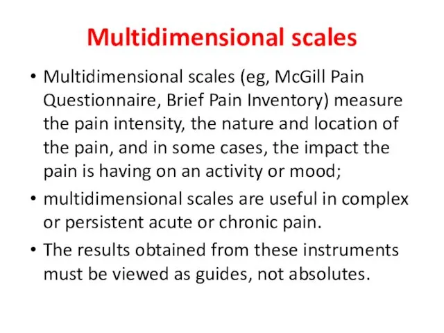 Multidimensional scales Multidimensional scales (eg, McGill Pain Questionnaire, Brief Pain