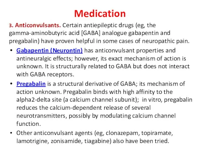 Medication 3. Anticonvulsants. Certain antiepileptic drugs (eg, the gamma-aminobutyric acid