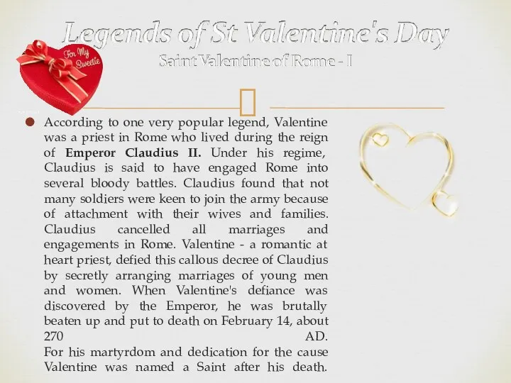 According to one very popular legend, Valentine was a priest in Rome who