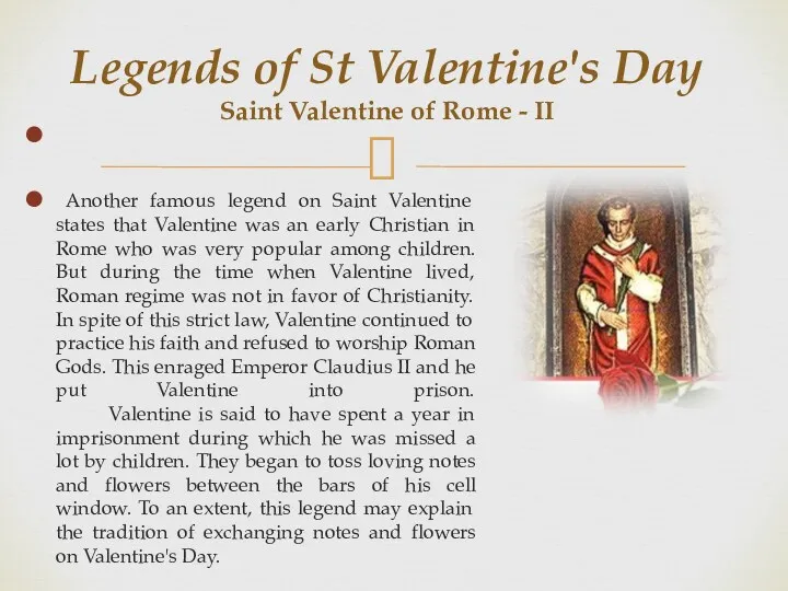 Another famous legend on Saint Valentine states that Valentine was an early Christian