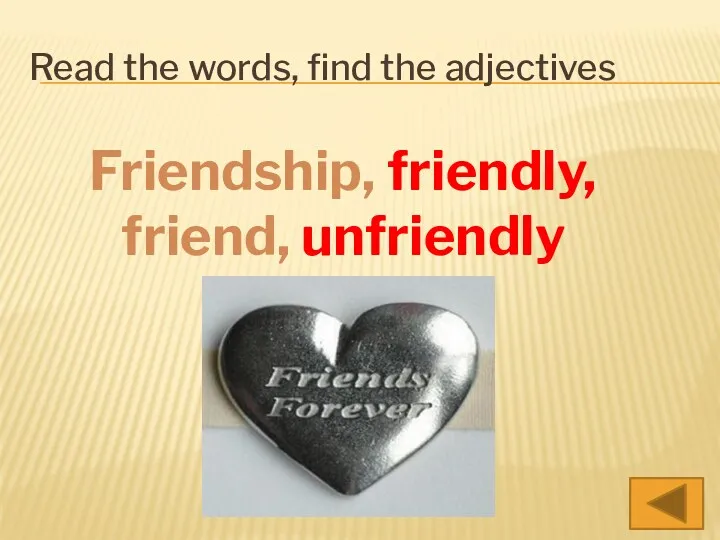 Read the words, find the adjectives Friendship, friendly, friend, unfriendly