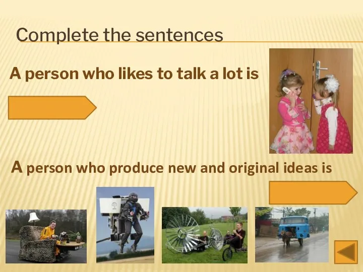 Complete the sentences A person who likes to talk a