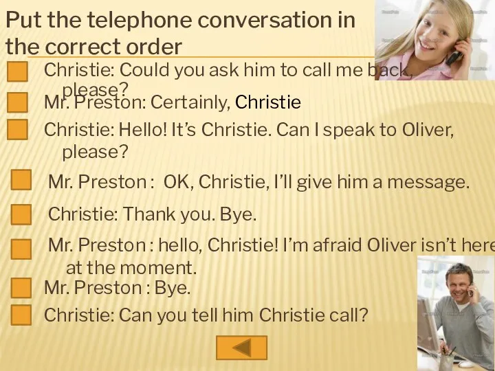 Put the telephone conversation in the correct order Christie: Could