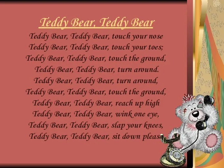 Teddy Bear, Teddy Bear Teddy Bear, Teddy Bear, touch your