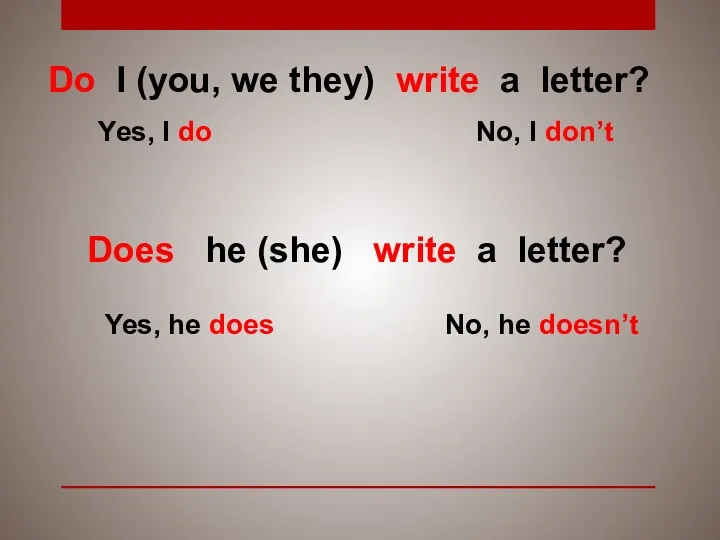 Do I (you, we they) write a letter? Yes, I