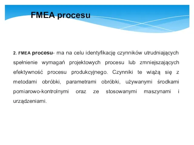 2. FMEA procesu- ma na celu identyfikację czynników utrudniających spełnienie wymagań projektowych procesu