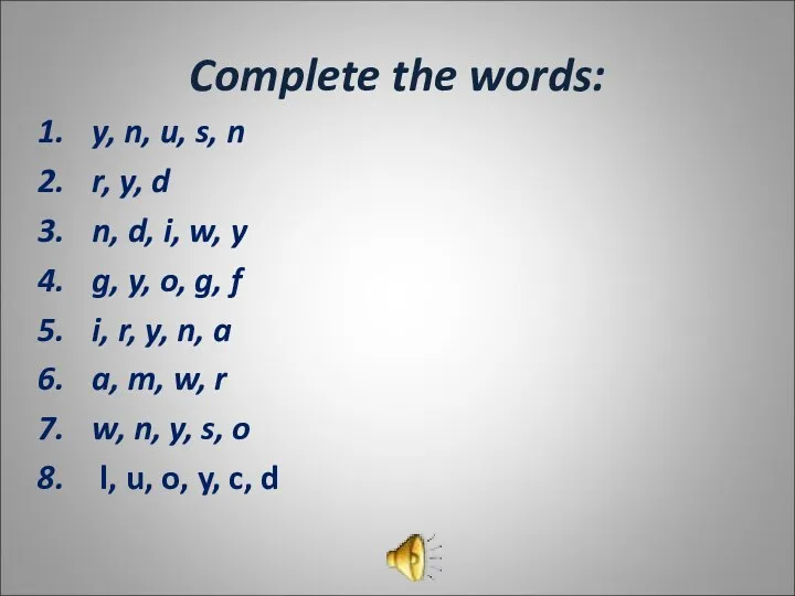 Complete the words: y, n, u, s, n r, y,