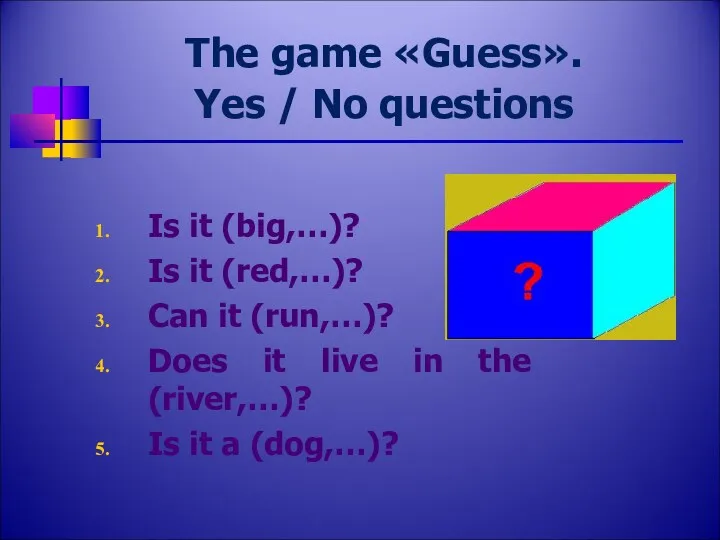 The game «Guess». Yes / No questions Is it (big,…)?
