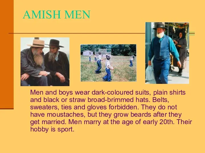 AMISH MEN Men and boys wear dark-coloured suits, plain shirts