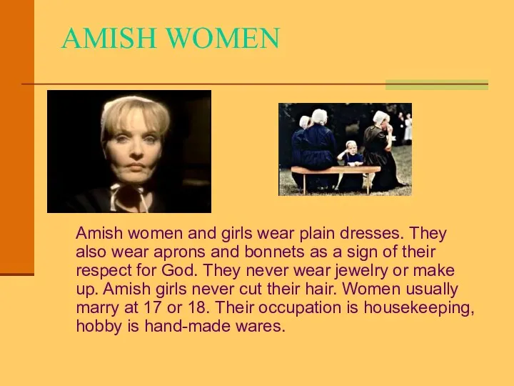AMISH WOMEN Amish women and girls wear plain dresses. They