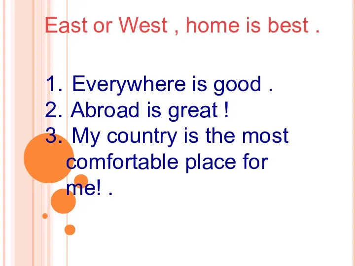 East or West , home is best . Everywhere is