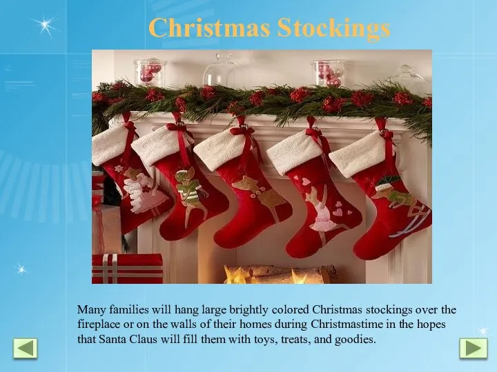 Christmas Stockings Many families will hang large brightly colored Christmas