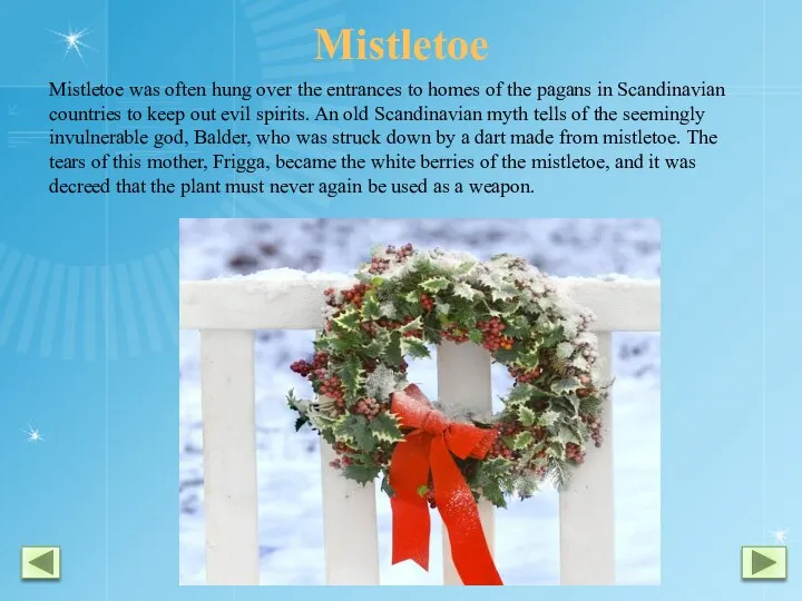 Mistletoe Mistletoe was often hung over the entrances to homes