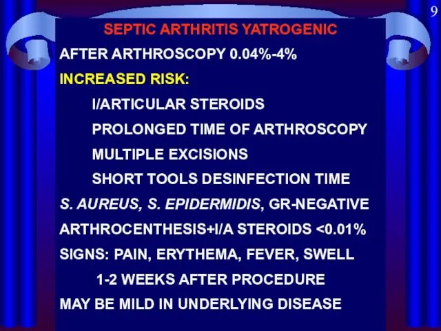 SEPTIC ARTHRITIS YATROGENIC AFTER ARTHROSCOPY 0.04%-4% INCREASED RISK: I/ARTICULAR STEROIDS