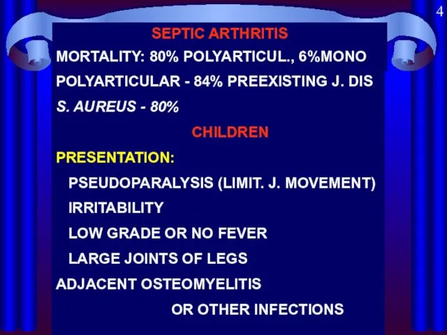 SEPTIC ARTHRITIS MORTALITY: 80% POLYARTICUL., 6%MONO POLYARTICULAR - 84% PREEXISTING