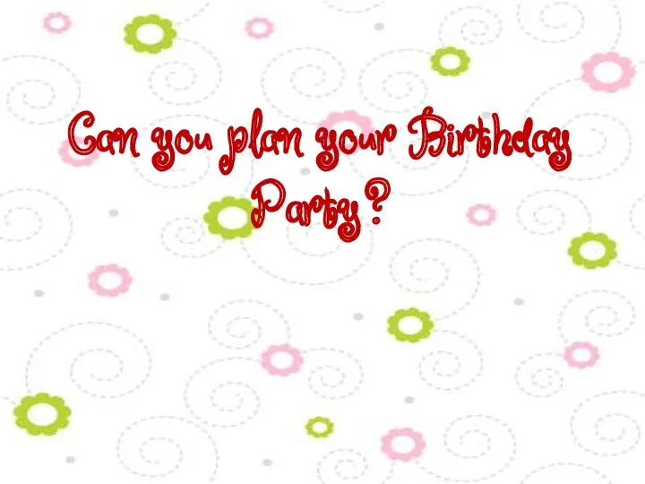 Can you plan your Birthday Party?