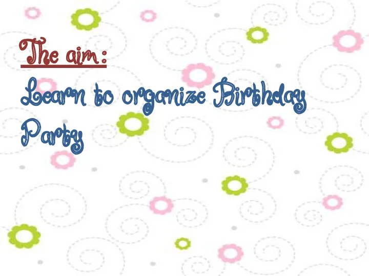 The aim: Learn to organize Birthday Party