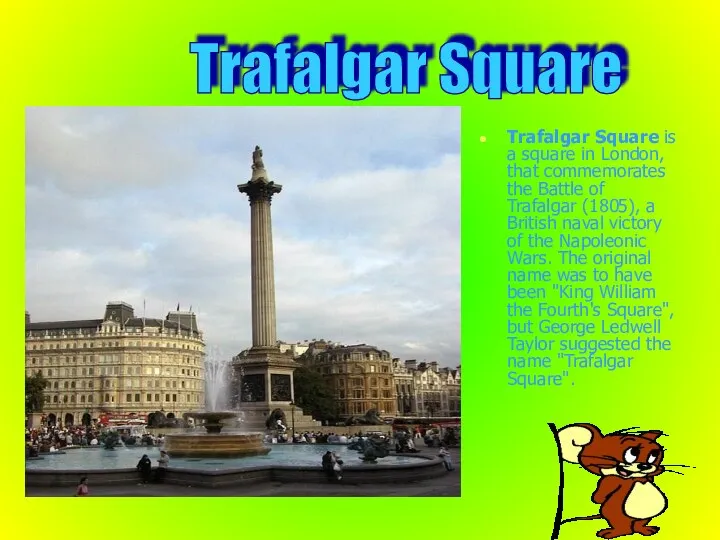 Trafalgar Square is a square in London, that commemorates the