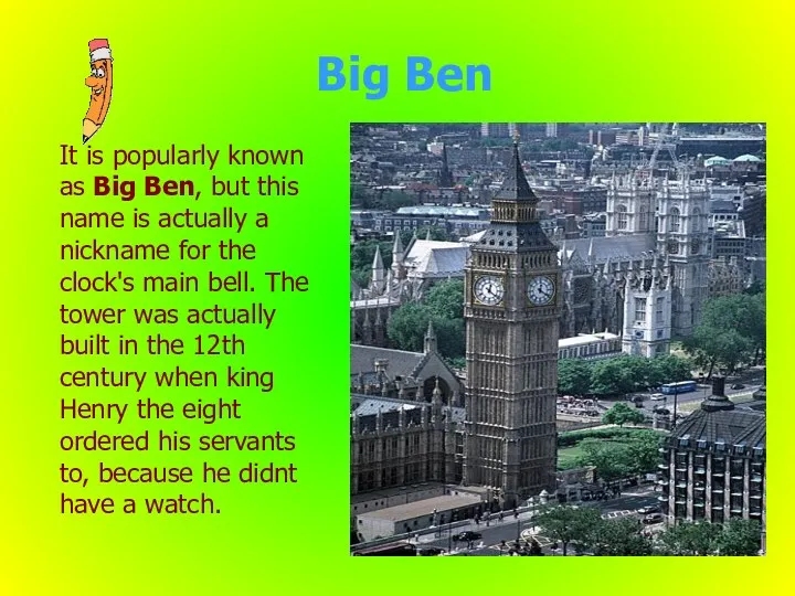 Big Ben It is popularly known as Big Ben, but