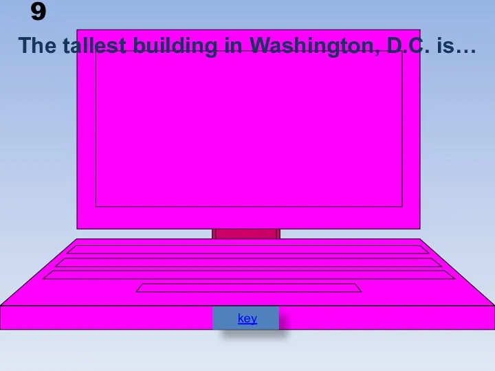 9 The tallest building in Washington, D.C. is… key