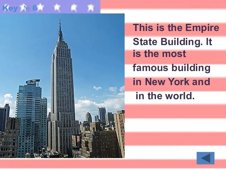 Key № 6 This is the Empire State Building. It