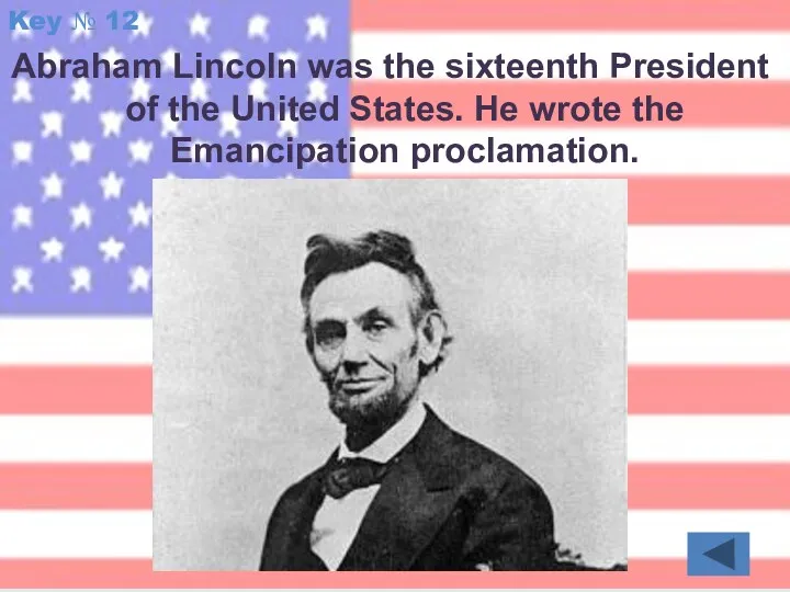 Key № 12 Abraham Lincoln was the sixteenth President of