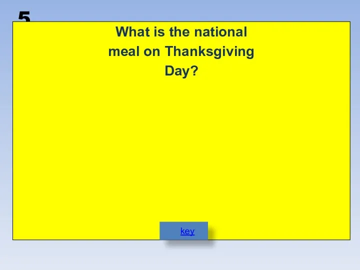 5 What is the national meal on Thanksgiving Day? key