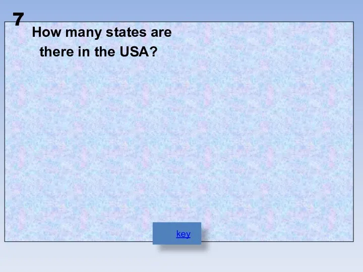 How many states are there in the USA? 7 key