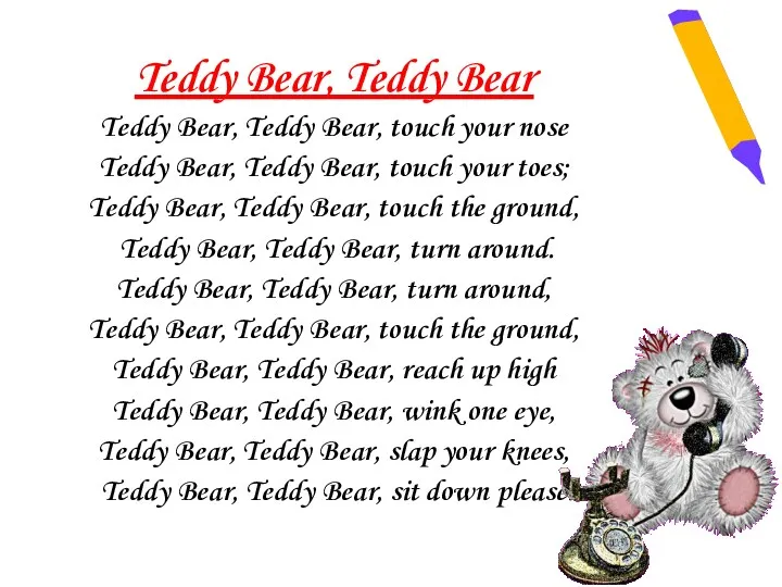 Teddy Bear, Teddy Bear Teddy Bear, Teddy Bear, touch your