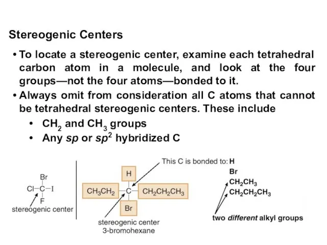 To locate a stereogenic center, examine each tetrahedral carbon atom in a molecule,