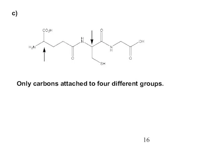 c) Only carbons attached to four different groups.