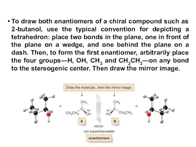 To draw both enantiomers of a chiral compound such as 2-butanol, use the