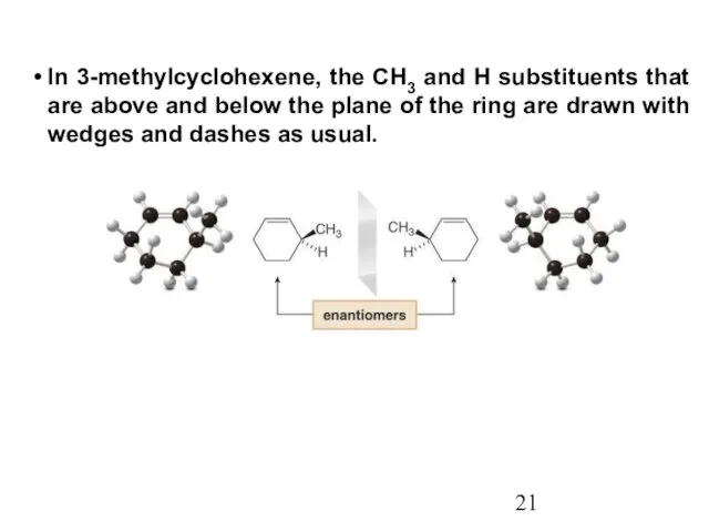 In 3-methylcyclohexene, the CH3 and H substituents that are above and below the