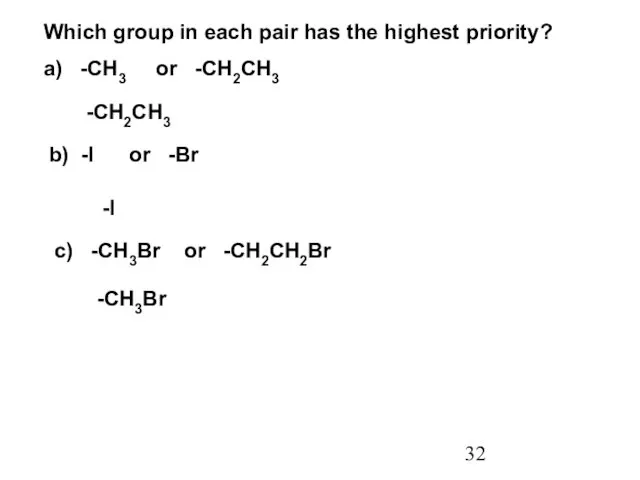 Which group in each pair has the highest priority? a) -CH3 or -CH2CH3