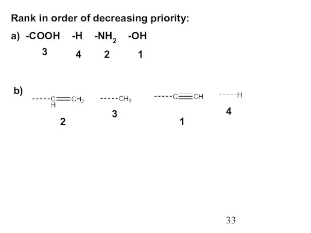 Rank in order of decreasing priority: a) -COOH -H -NH2 -OH b) 3