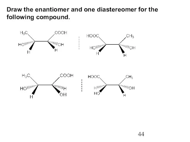 Draw the enantiomer and one diastereomer for the following compound.
