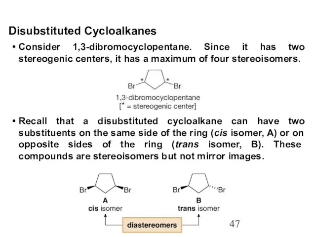 Consider 1,3-dibromocyclopentane. Since it has two stereogenic centers, it has a maximum of