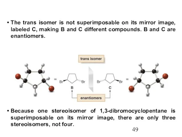 The trans isomer is not superimposable on its mirror image, labeled C, making