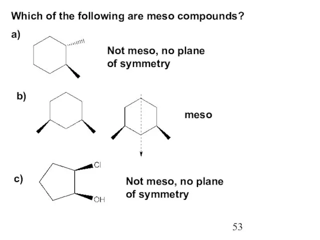 Which of the following are meso compounds? a) b) Not meso, no plane