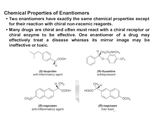 Two enantiomers have exactly the same chemical properties except for