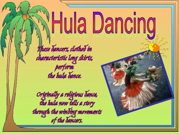 These dancers, clothed in characteristic long skirts, perform the hula dance. Originally a