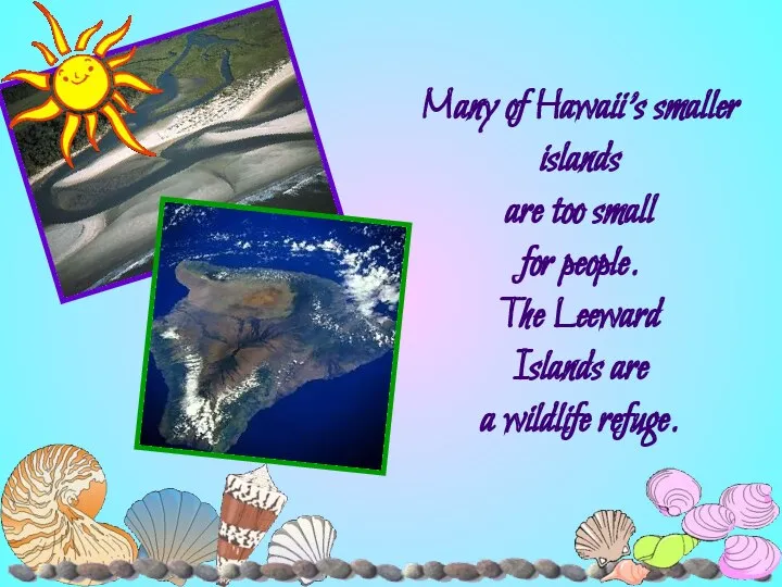 Many of Hawaii’s smaller islands are too small for people. The Leeward Islands