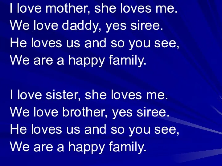 I love mother, she loves me. We love daddy, yes