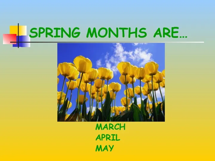 SPRING MONTHS ARE… MARCH APRIL MAY